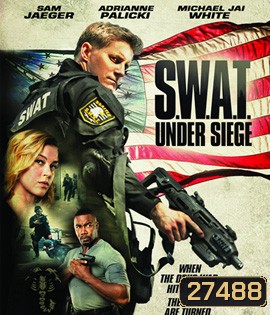 (ติด CINAVIA) S.W.A.T.Under Siege (2017)