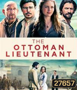 The Ottoman Lieutenant (2017) ออตโตมัน เส้นทางรัก แผ่นดินร้อน