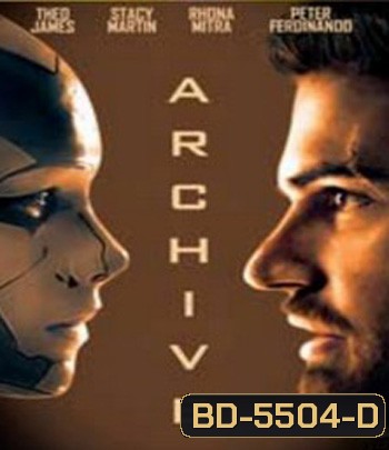 Archive (2020) หุ่นยนต์ซ่อนเธอ
