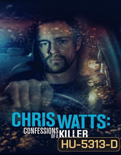 CHRIS WATTS- CONFESSIONS OF A KILLER (2020)